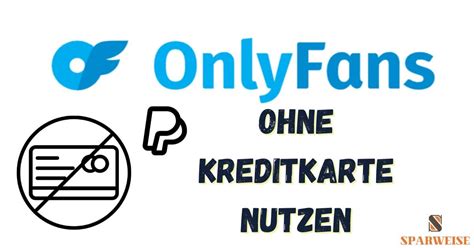 onlyfans ohne kreditkarte|OnlyFans ohne Kreditkarte: Nutzen Sie Ihre。